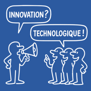 Quand on demande "innovation ?", souvent la réponse est "technologique !"